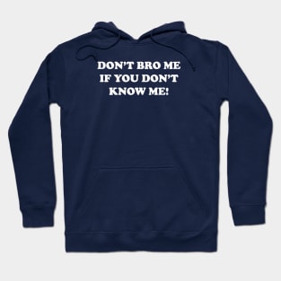 Don't Bro Me If You Don't Know Me Hoodie